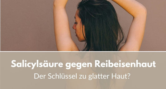 Salicylsäure gegen Reibeisenhaut als Schlüssel zu glatter Haut