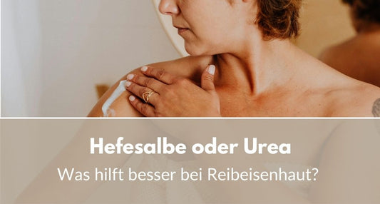 Hefesalbe oder Urea bei Reibeisenhaut